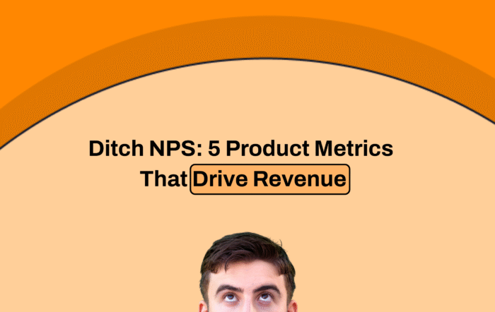 Ditch NPS: 5 Product Metrics That Drive Revenue