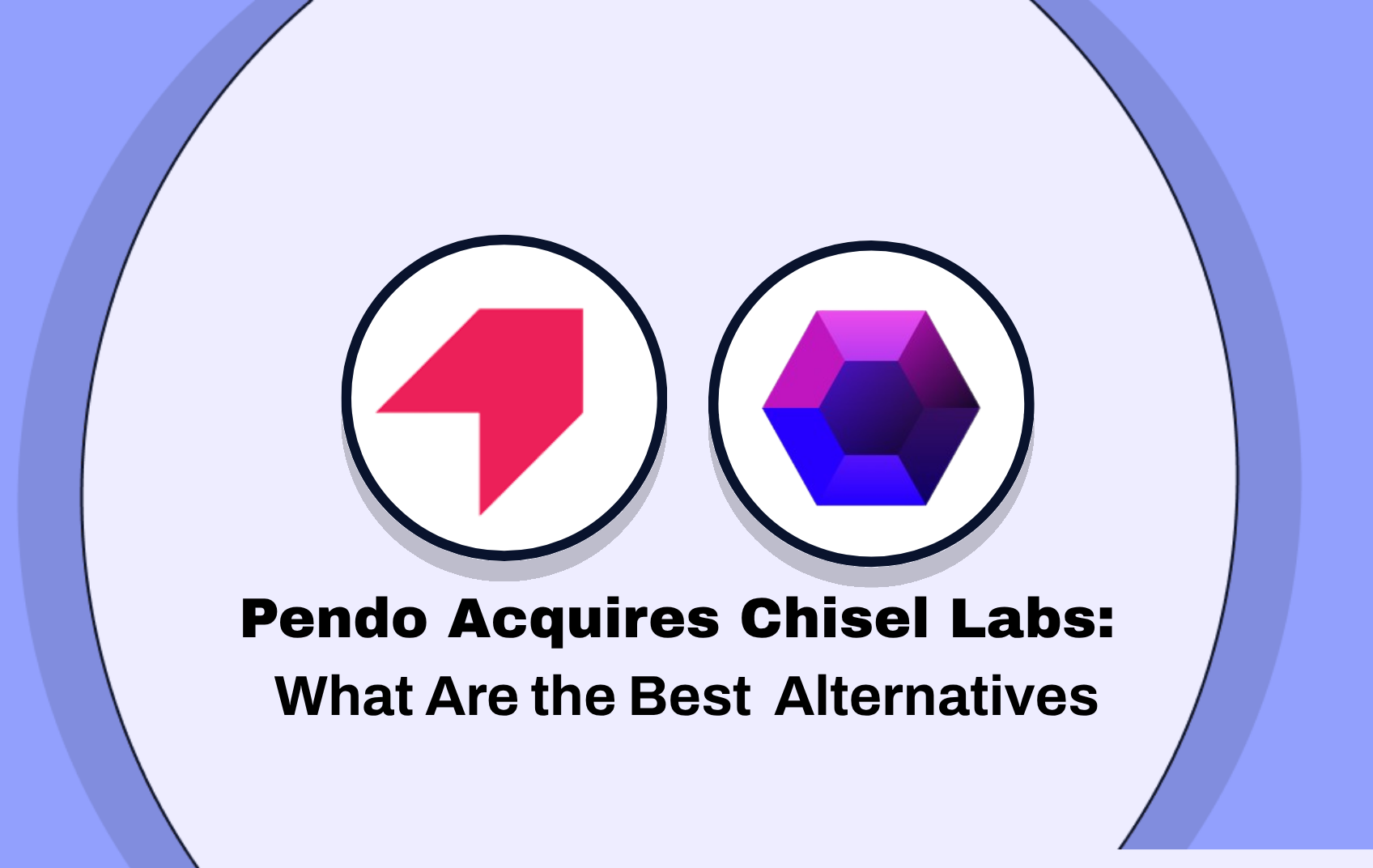 Pendo Acquires Chisel Labs: What Are the Best Alternatives